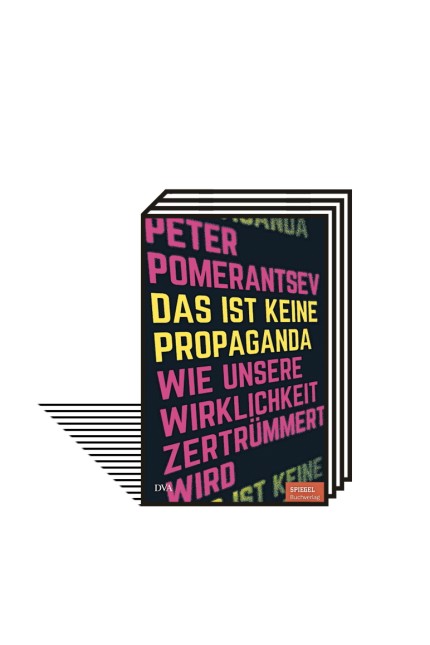 Desinformation: Peter Pomerantsev: Das ist keine Propaganda. Wie unsere Wirklichkeit zertrümmert wird. Aus dem Englischen von Klaus-Dieter Schmidt. DVA, München 2020. 304 Seiten, 22 Euro.