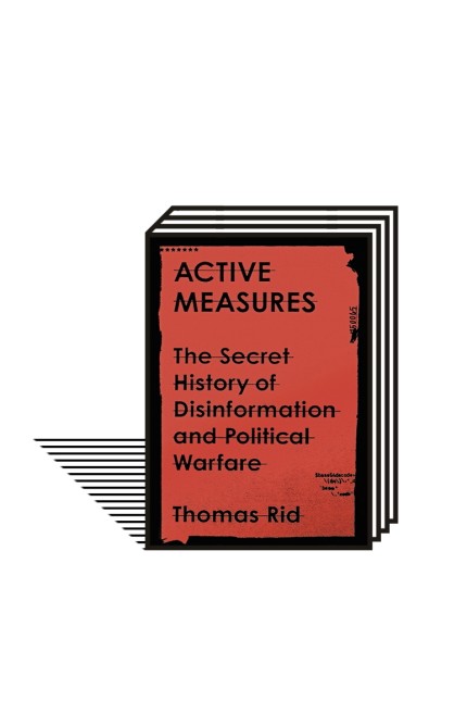 Desinformation: Thomas Rid: Active Measures. The Secret History of Disinformation and Political Warfare. Verlag Farrar, Straus and Giroux, New York 2020. 528 Seiten, ca. 22 Euro. E-Book: 11 Euro.