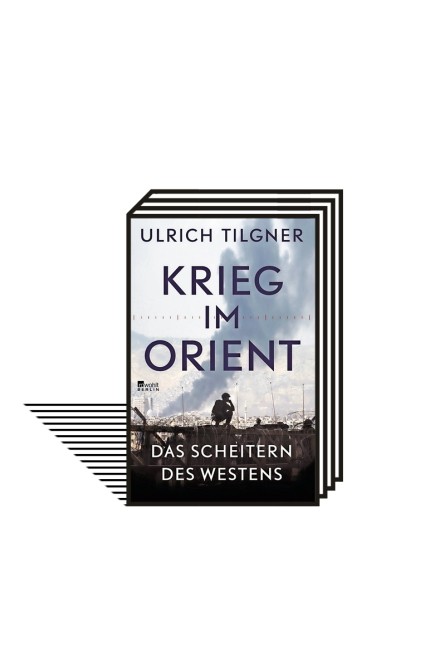 Naher und Mittlerer Osten: Ulrich Tilgner: Krieg im Orient - Das Scheitern des Westens. Rowohlt-Verlag, Berlin 2020. 272 Seiten, 22 Euro. E-Book: 19,99 Euro.