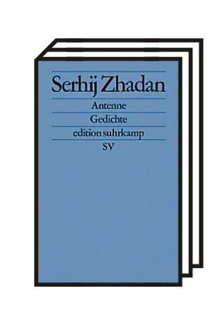 "Antenne": Serhij Zhadan: Antenne. Aus dem Ukrainischen von Claudia Dathe. Suhrkamp Verlag, Berlin 2020, 144 Seiten, 14 Euro.