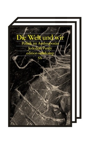 Literatur: Spannende Feiertage: Jedediah Purdy: Die Welt und wir - Politik im Anthropozän. Suhrkamp Verlag, Berlin 2020. 187 Seiten, 18 Euro.