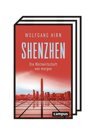 China: Wolfgang Hirn: Shenzhen. Die Weltwirtschaft von morgen. Campus-Verlag, Frankfurt 2020, 286 Seiten, 25 Euro.