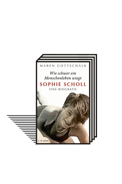 Nazi-Gegnerin Sophie Scholl: Maren Gottschalk: Wie schwer ein Menschenleben wiegt. Sophie Scholl. Eine Biografie. Verlag C.H. Beck, München 2020. 347 Seiten, 24 Euro.