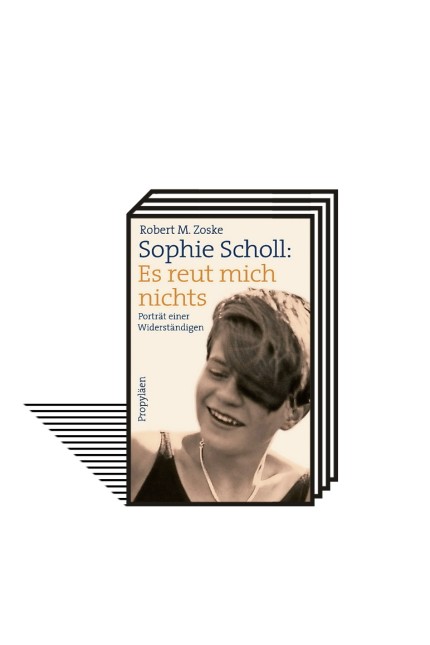 Nazi-Gegnerin Sophie Scholl: Robert M. Zoske: Sophie Scholl. Es reut mich nichts. Porträt einer Widerständigen. Propyläen/Ullstein Buchverlage, Berlin 2020. 448 Seiten, 24 Euro.
