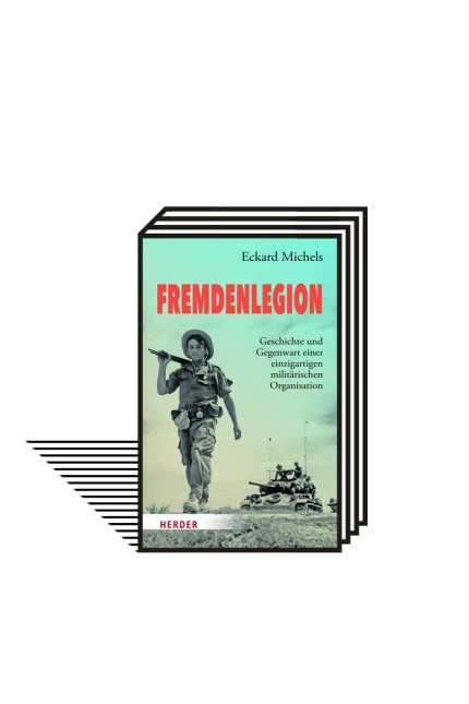 Fremden­­legion: Eckard Michels: Fremdenlegion. Geschichte und Gegenwart einer einzigartigen militärischen Organisation. Herder-Verlag, Freiburg 2020. 463 Seiten, 40 Euro. E-Book: 31,99 Euro.