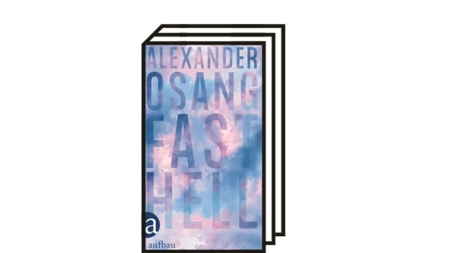 "Fast hell" von Alexander Osang: Alexander Osang: Fast hell. Aufbau, Berlin 2021. 237 Seiten, 22 Euro.