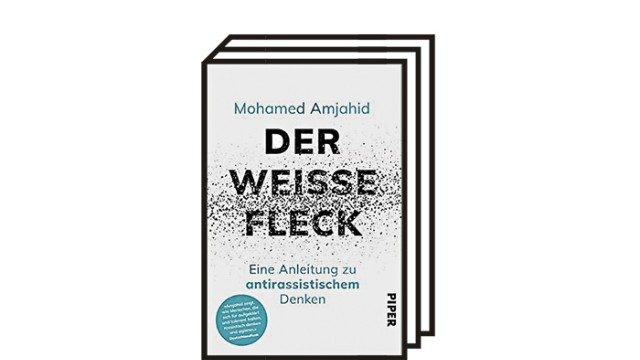 "Der weiße Fleck" von Mohamed Amjahid: Mohamed Amjahid: "Der weiße Fleck. Eine Anleitung zu antirassistischem Denken". Piper Verlag, München 2021. 224 Seiten, 16 Euro.