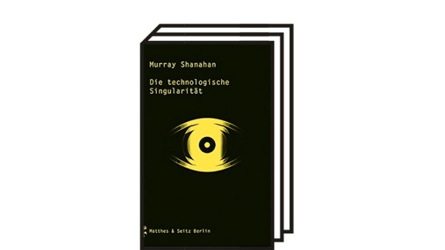 Murray Shanahans Buch "Die technologische Singularität": Murray Shanahan: Die technologische Singularität. Aus dem Englischen von Nadine Miller. Matthes & Seitz, Berlin 2021. 253 Seiten, 20 Euro.