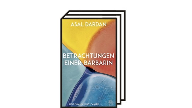 Memoirs von Asal Dardan und Dmitrij Kapitelman: Asal Dardan: Betrachtungen einer Barbarin. Hoffmann und Campe, Hamburg 2021. 192 Seiten, 22 Euro.