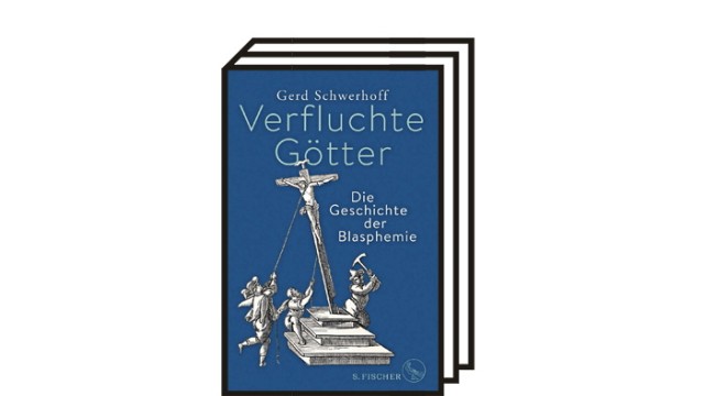 Gerd Schwerhoffs "Verfluchte Götter - Die Geschichte des Blasphemie": Gerd Schwerhoff: Verfluchte Götter - Die Geschichte der Blasphemie. S. Fischer Verlag, Frankfurt am Main 2021. 521 Seiten, 29 Euro.