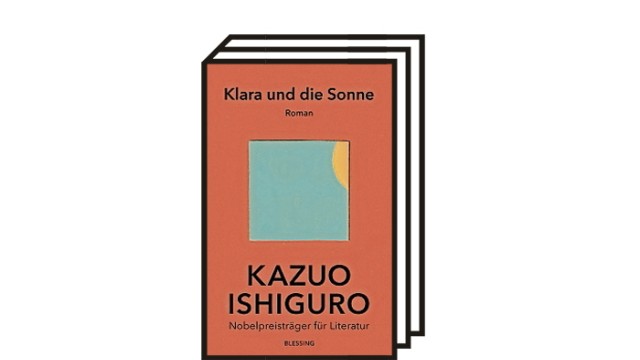 Kazuo Ishiguro: Kazuo Ishiguro: Klara und die Sonne. Aus dem Englischen von Barbara Schaden. Blessing, München, 2021. 352 Seiten, 24 Euro.