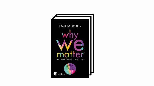 Bücher des Monats: Emilia Roig: Why we matter - Das Ende der Unterdrückung. Aufbau Verlag, Berlin 2021. 400 Seiten, 22 Euro.