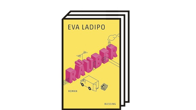 Eva Ladipos Roman "Räuber": Eva Ladipo: Räuber. Roman. Blessing, München 2021. 544 Seiten, 24 Euro.