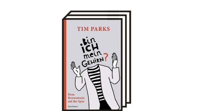 Tim Parks' Buch "Bin ich mein Gehirn?": Tim Parks: Bin ich mein Gehirn? Dem Bewusstsein auf der Spur. Aus dem Englischen von Ulrike Becker. Kunstmann, München 2021. 303 Seiten, 25 Euro.