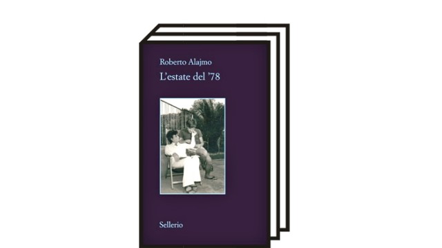 Mutterschaft und Kultur: Roberto Alajmo, L'estate del '78. Sellerio, Palermo 2018. 174 Seiten, 15 Euro.