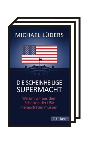 Weltpolitik: Michael Lüders: Die scheinheilige Supermacht. Verlag C.H. Beck, München 2021. 293 Seiten, 16,95 Euro.