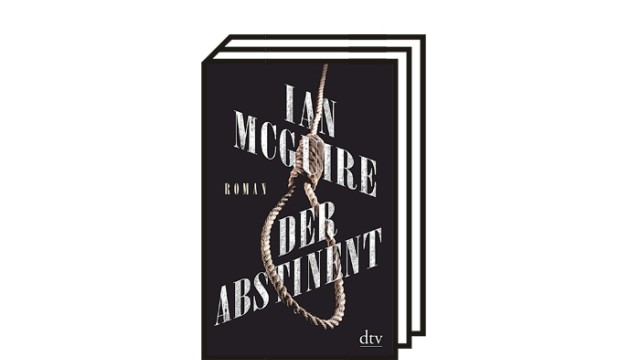 Ian McGuires Roman "Der Abstinent": Ian McGuire: Der Abstinent. Roman. Aus dem Englischen von Jan Schönherr. DTV, München 2021. 336 Seiten, 23 Euro.