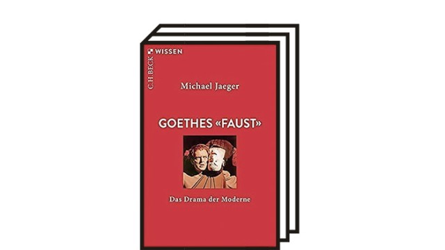 Michael Jaegers Buch "Goethes ,Faust': Das Drama der Moderne": Michael Jaeger: Goethes "Faust" - Das Drama der Moderne. C. H. Beck Verlag, München 2021. 128 Seiten, 10 Euro.