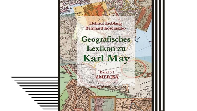 Fünf Favoriten der Woche: Auf den Spuren von Kara Ben Nemsi und Old Shatterhand: "Geografisches Lexikon zu Karl May".