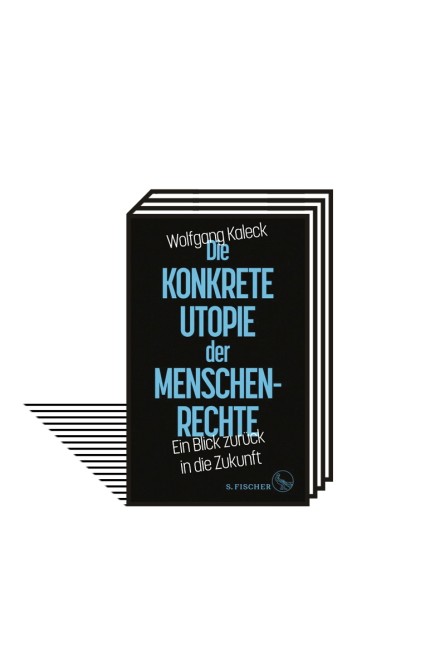 Menschenrechte: Wolfgang Kaleck: Die konkrete Utopie der Menschenrechte. S. Fischer Verlage, Frankfurt 2021. 176 Seiten, 21 Euro. E-Book: 18,99 Euro