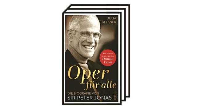 Biografie: Julia Glesner: Oper für alle. Die Biografie von Sir Peter Jonas. Mit einem Vorwort von Donna Leon. Insel-Verlag, Berlin 2021. 653 Seiten, 34 Euro.