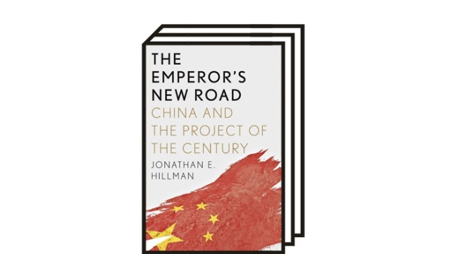 Ein Sachbuch über Chinas Größtbaustelle: Jonathan E. Hillman: The Emperor's New Road. China and the Project of the Century. Yale University Press, New Haven und London 2020. 304 S. 22,99 Euro.