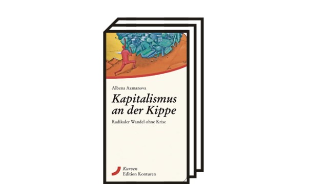 Albena Azmanovas Buch "Kapitalismus an der Kippe": Albena Azmanova: Kapitalismus an der Kippe: Radikaler Wandel ohne Krise. Edition Konturen, Wien 2021. 240 Seiten, 22 Euro.