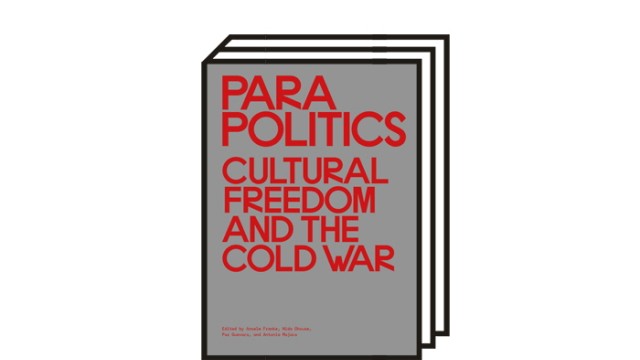 Ausstellung "Parapolitics": Ausstellungskatalog "Parapolitics". Cultural Freedom and the Cold War. Sternberg. 618 Seiten, 34 Euro.