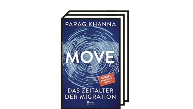 Sachbuch "Move - Das Zeitalter der Migration": Parag Khanna: Move - Das Zeitalter der Migration. Aus dem Englischen von Norbert Juraschitz und Karsten Petersen. Rowohlt Berlin, Berlin 2021. 448 Seiten, 24 Euro.