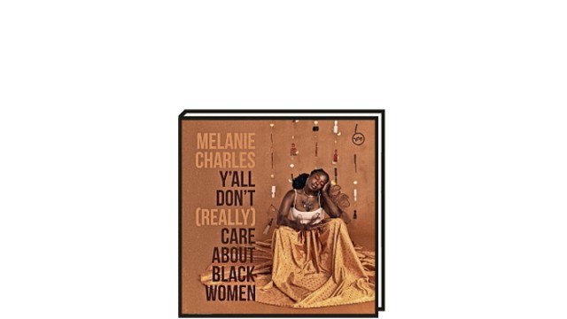 Jazzkolumne: Melanie Charles "Y'all don't (rellay) care about black women"