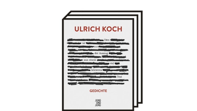 Neue Gedichte von Ulrich Koch: Ulrich Koch: Dies ist nur der Auszug aus einem viel kürzeren Text. Jung und Jung Verlag, Salzburg 2021. 160 Seiten, 23 Euro.