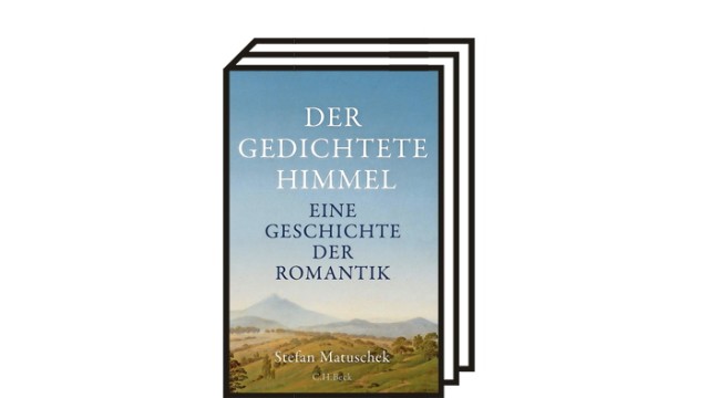 Bücher von Rüdiger Görner und Stefan Matuschek: Stefan Matuschek: Der gedichtete Himmel. Eine Geschichte der Romantik. C.H. Beck Verlag, München 2021. 400 Seiten, 29 Abb., 28 Euro.