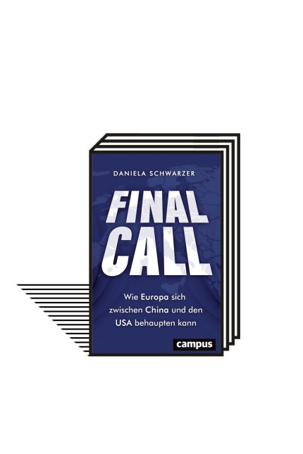 EU: Daniela Schwarzer: Final Call. Wie Europa sich zwischen China und den USA behaupten kann. Campus Verlag, Frankfurt 2021. 210 Seiten, 22,95 Euro.