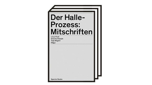 Bücher des Monats: Linus Pook, Grischa Stanjek, Tuija Wigard (Hg.): Der Halle-Prozess: Mitschriften. Spector Books, Leipzig 2021. 900 Seiten, 28 Euro.