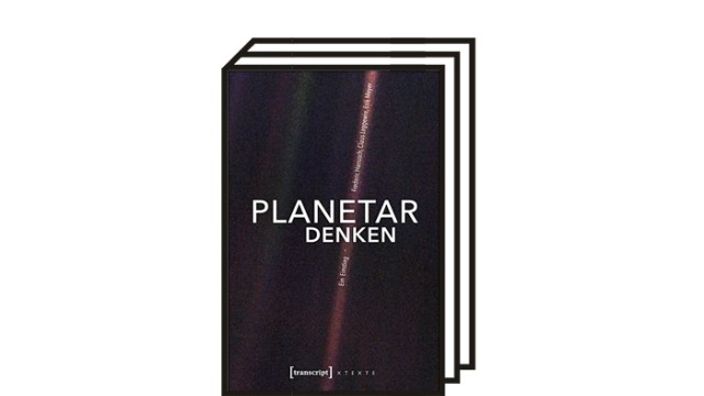 Sachbuch "Planetar denken": Frederic Hanusch, Claus Leggewie, Erik Meyer: Planetar denken. Ein Einstieg. transcript, Bielefeld 2021. 198 Seiten, 18 Euro.