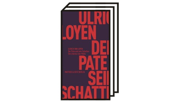 Mythos Mafia: Ulrich van Loyen: Der Pate und sein Schatten. Die Literatur der Mafia. Matthes und Seitz, Berlin 2021. 198 Seiten, 15 Euro.
