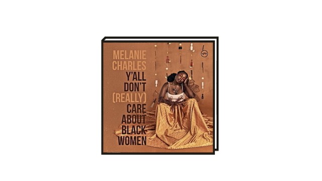 Jazzkolumne: Melanie Charles: "Y'all Don't Really Care About Black Women".
