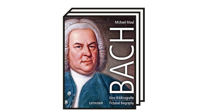 Klassikkolumne: Opulent: die Bach-Bildbiographie von Michael Maul.