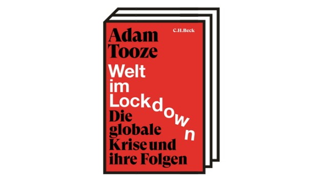 Adam Tooze' Sachbuch "Die Welt im Lockdown": Adam Tooze: Welt im Lockdown - Die globale Krise und ihre Folgen. Aus dem Englischen von Andreas Wirthensohn. C.H. Beck, München 2021. 408 Seiten, 27 Euro.