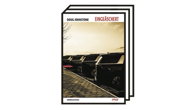 Krimikolumne: Doug Johnstone: Eingeäschert. Aus dem Englischen von Jürgen Bürger. Polar, Stuttgart 2022. 423 Seiten, 25 Euro.
