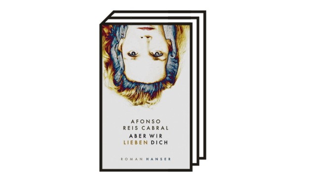 Afonso Reis Cabral: "Aber wir lieben dich": Afonso Reis Cabral: Aber wir lieben dich. Aus dem Portugiesischen von Michael Kegler. Hanser, München 2021, 304 Seiten, 24 Euro.