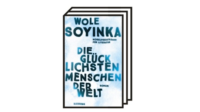 Wole Soyinka: "The happiest people in the world": Wole Soyinka: The happiest people in the world.  Novel.  Translated from English by Inge Uffelmann.  Bekimi, Munich 2022. 656 pages, 24 euros.