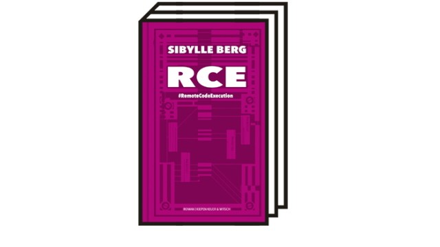 Romani i Sibylle Berg "RCE": Sibylle Berg: RCE - #RemoteCodeExecution.  Novel.  Kiepenheuer & Witsch, Cologne 2022. 704 pages, 26 euros.