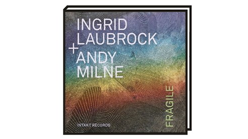 Jazzkolumne: "Fragile" von Ingrid Laubrock + Andy Milne
