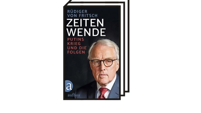 Bücher des Monats: Rüdiger von Fritsch: Zeitenwende. Putins Krieg und die Folgen. Aufbauverlag, 176 Seiten, 18 Euro.