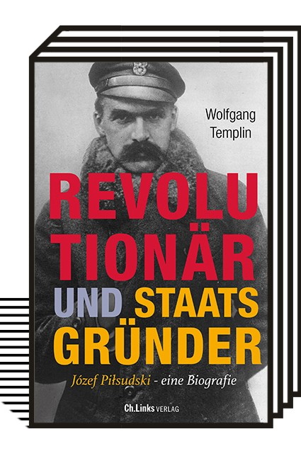 Wolfgang Templin: Revolutionär und Staatsgründer, Józef Piłsudski - eine Biografie. Ch. Links Verlag, Berlin 2022. 448 Seiten, 28 Euro. E-Book: 19,99 Euro.
