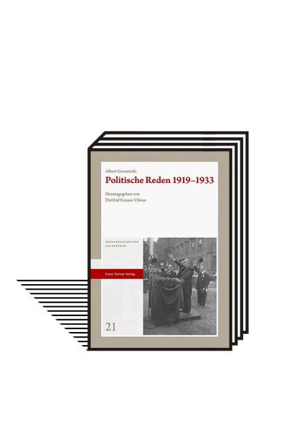Weimarer Republik: Albert Grzesinski: Politische Reden 1919-1933. Herausgegeben von Dietfrid Krause-Vilmar. Franz-Steiner-Verlag, Stuttgart 2022. 202 Seiten, 42 Euro.