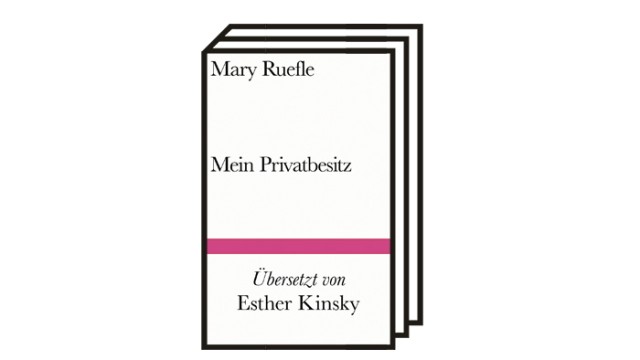 Bücher des Monats: Mary Ruefle: Mein Privatbesitz. Aus dem Englischen von Esther Kinsky. Suhrkamp Verlag, Berlin 2022. 127 Seiten, 18 Euro.