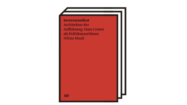 Niklas Maak: "Servermanifest": Niklas Maak: Servermanifest - Architektur der Aufklärung. Data Center als Politikmaschinen. Hatje Cantz, Hamburg 2022. 112 Seiten, 18 Euro.