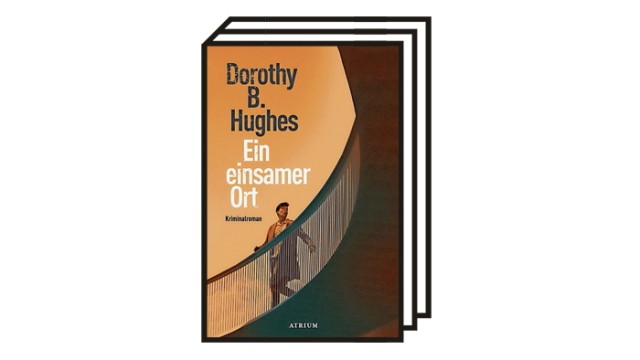 Krimikolumne: Dorothy B. Hughes: Ein einsamer Ort. Aus dem Englischen von Gregor Runge. Atrium, Zürich 2022. 256 Seiten, 22 Euro.